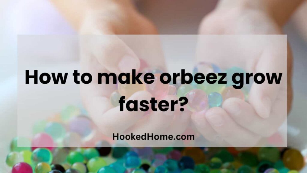 how to grow orbeez faster